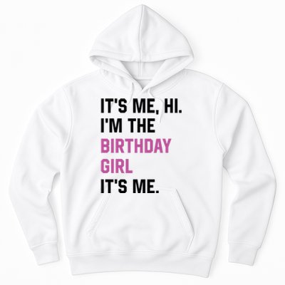 ItS Me Hi IM The Birthday Girl Its Me Birthday Party Women Hoodie