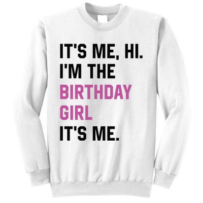 ItS Me Hi IM The Birthday Girl Its Me Birthday Party Women Sweatshirt