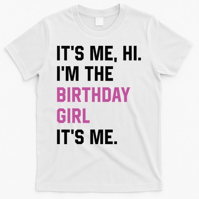 ItS Me Hi IM The Birthday Girl Its Me Birthday Party Women T-Shirt