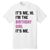 ItS Me Hi IM The Birthday Girl Its Me Birthday Party Women Tall T-Shirt