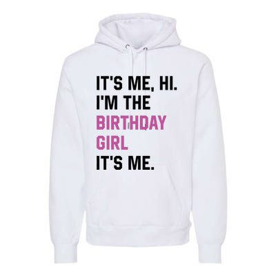 ItS Me Hi IM The Birthday Girl Its Me Birthday Party Women Premium Hoodie