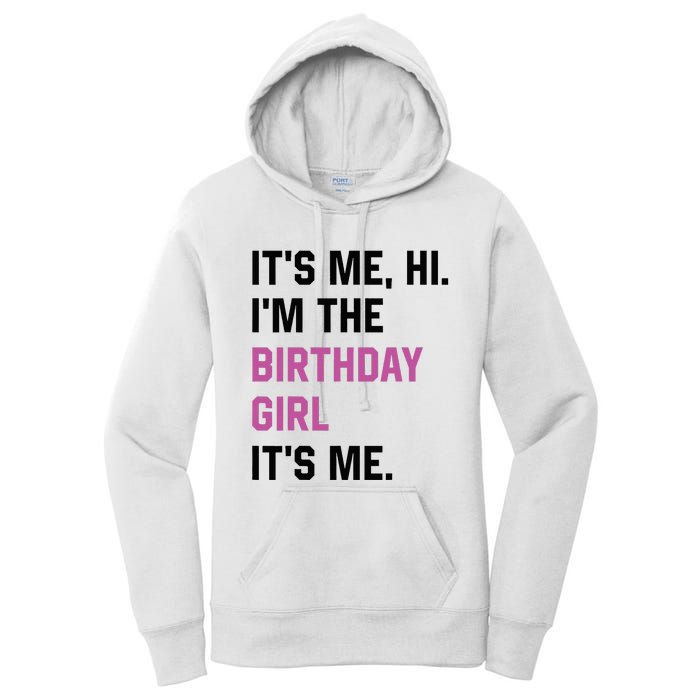 ItS Me Hi IM The Birthday Girl Its Me Birthday Party Women Women's Pullover Hoodie