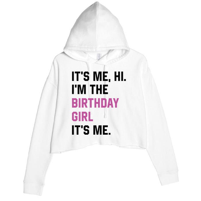 ItS Me Hi IM The Birthday Girl Its Me Birthday Party Women Crop Fleece Hoodie