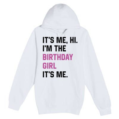 ItS Me Hi IM The Birthday Girl Its Me Birthday Party Women Premium Pullover Hoodie