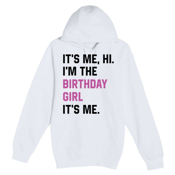 ItS Me Hi IM The Birthday Girl Its Me Birthday Party Women Premium Pullover Hoodie