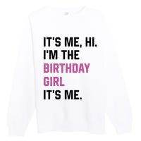 ItS Me Hi IM The Birthday Girl Its Me Birthday Party Women Premium Crewneck Sweatshirt