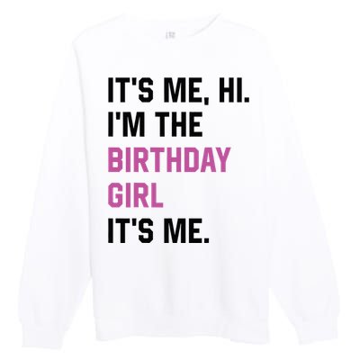 ItS Me Hi IM The Birthday Girl Its Me Birthday Party Women Premium Crewneck Sweatshirt