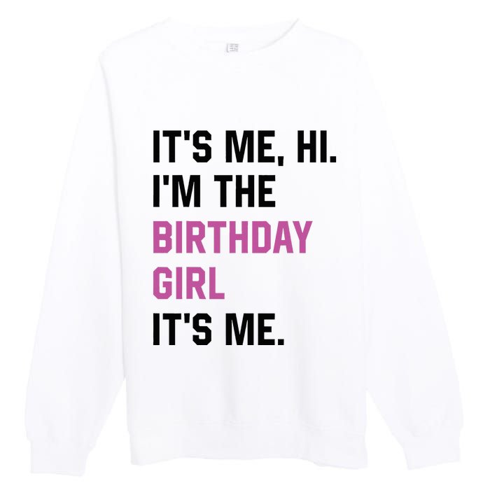 ItS Me Hi IM The Birthday Girl Its Me Birthday Party Women Premium Crewneck Sweatshirt