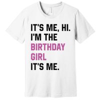 ItS Me Hi IM The Birthday Girl Its Me Birthday Party Women Premium T-Shirt