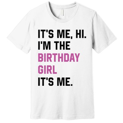 ItS Me Hi IM The Birthday Girl Its Me Birthday Party Women Premium T-Shirt