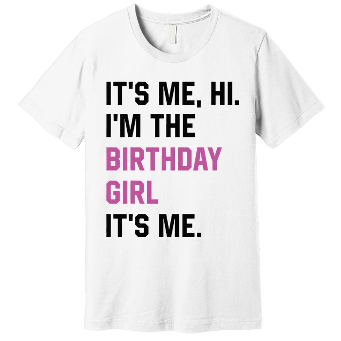 ItS Me Hi IM The Birthday Girl Its Me Birthday Party Women Premium T-Shirt