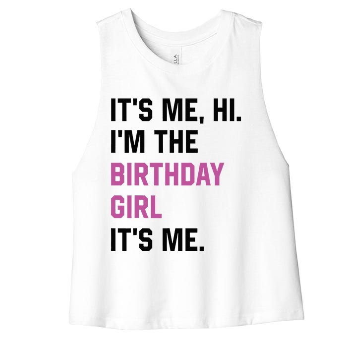 ItS Me Hi IM The Birthday Girl Its Me Birthday Party Women Women's Racerback Cropped Tank