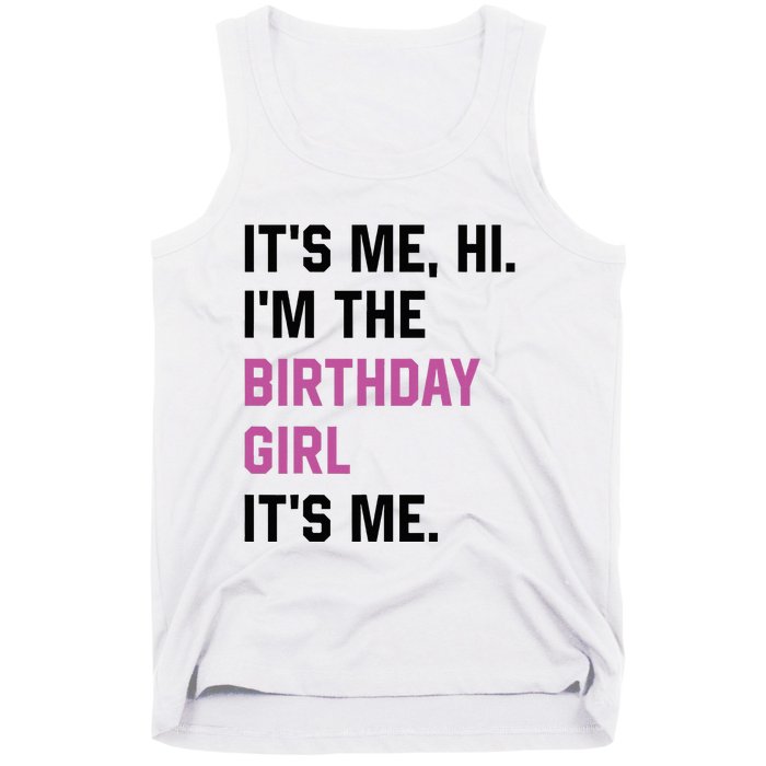 ItS Me Hi IM The Birthday Girl Its Me Birthday Party Women Tank Top