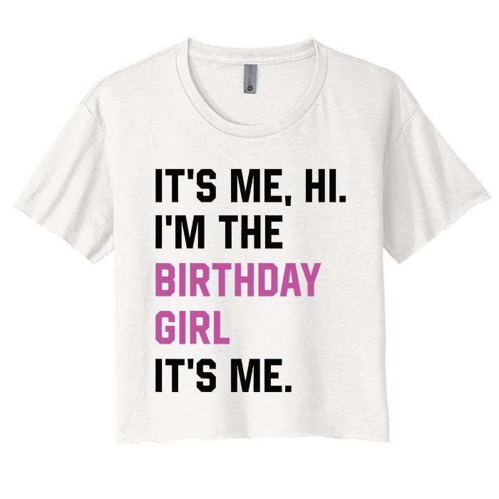 ItS Me Hi IM The Birthday Girl Its Me Birthday Party Women Women's Crop Top Tee