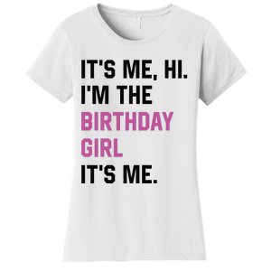 ItS Me Hi IM The Birthday Girl Its Me Birthday Party Women Women's T-Shirt