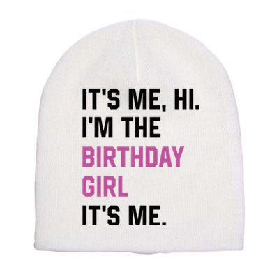 ItS Me Hi IM The Birthday Girl Its Me Birthday Party Women Short Acrylic Beanie