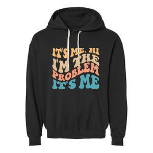 It's Me Hi I'm the Problem It's Me Funny Quote  Garment-Dyed Fleece Hoodie