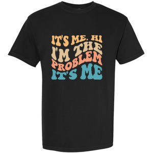 It's Me Hi I'm the Problem It's Me Funny Quote  Garment-Dyed Heavyweight T-Shirt