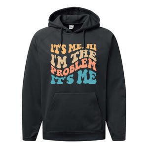 It's Me Hi I'm the Problem It's Me Funny Quote  Performance Fleece Hoodie