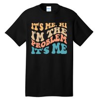 It's Me Hi I'm the Problem It's Me Funny Quote  Tall T-Shirt