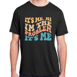 It's Me Hi I'm the Problem It's Me Funny Quote  Adult ChromaSoft Performance T-Shirt