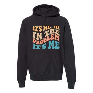 It's Me Hi I'm the Problem It's Me Funny Quote  Premium Hoodie