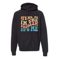 It's Me Hi I'm the Problem It's Me Funny Quote  Premium Hoodie