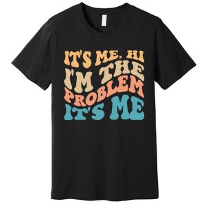 It's Me Hi I'm the Problem It's Me Funny Quote  Premium T-Shirt