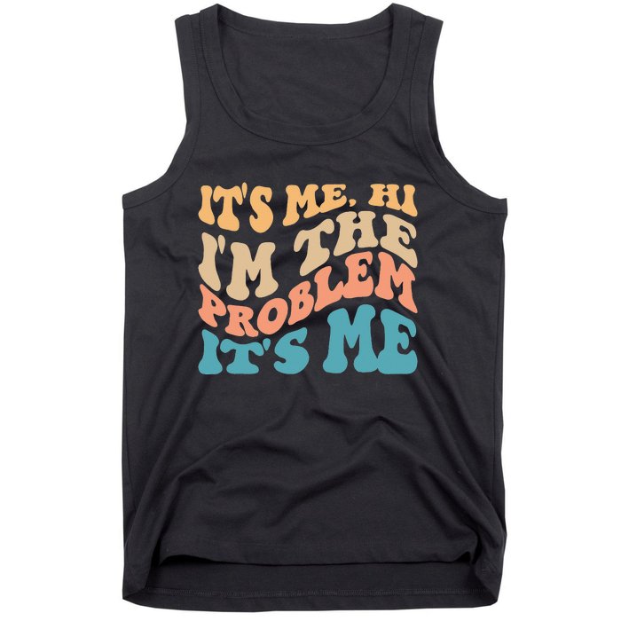 It's Me Hi I'm the Problem It's Me Funny Quote  Tank Top