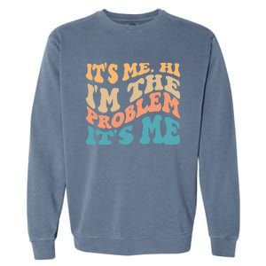 It's Me Hi I'm the Problem It's Me Funny Quote  Garment-Dyed Sweatshirt