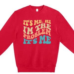 It's Me Hi I'm the Problem It's Me Funny Quote  Premium Crewneck Sweatshirt