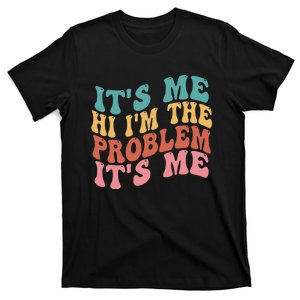 Its Me Hi I'm the Problem Its Me Groovy Retro T-Shirt