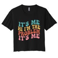 Its Me Hi I'm the Problem Its Me Groovy Retro Women's Crop Top Tee