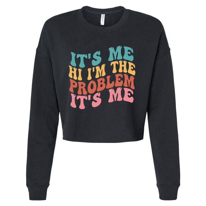 Its Me Hi I'm the Problem Its Me Groovy Retro Cropped Pullover Crew