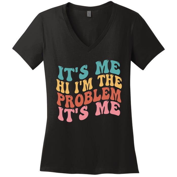 Its Me Hi I'm the Problem Its Me Groovy Retro Women's V-Neck T-Shirt