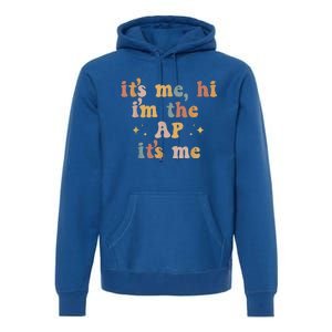 Its Me Hi Im The Ap Its Me Funny Assistant Principal Premium Hoodie