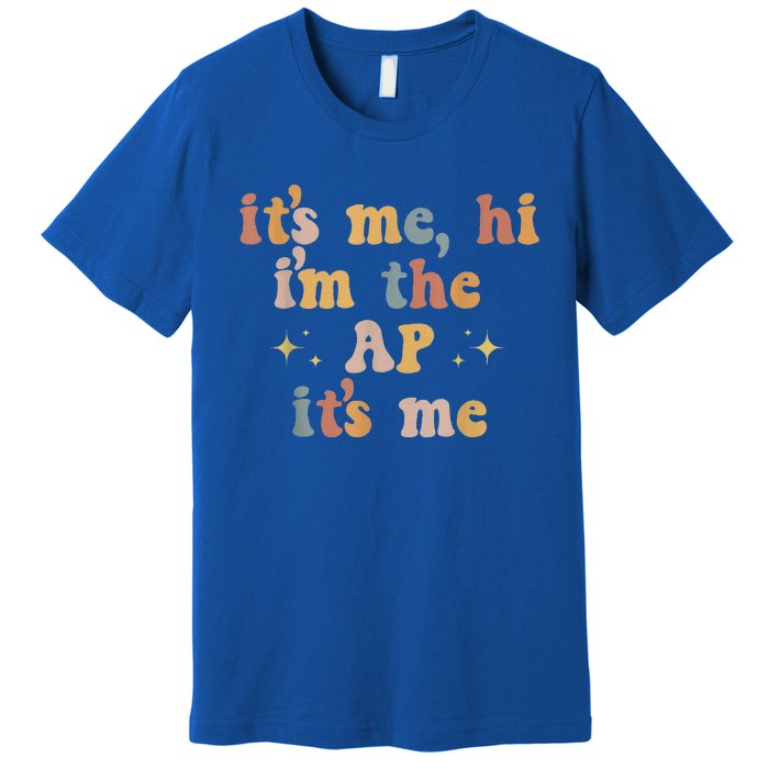 Its Me Hi Im The Ap Its Me Funny Assistant Principal Premium T-Shirt