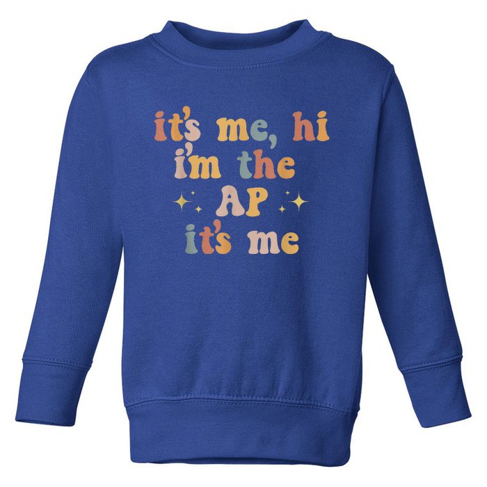 Its Me Hi Im The Ap Its Me Funny Assistant Principal Toddler Sweatshirt