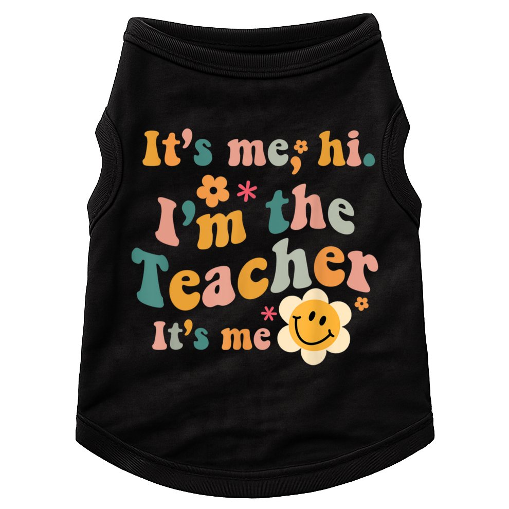 It's Me Hi I'm The Teacher It's Me Funny Quotes Teacher Doggie Tank