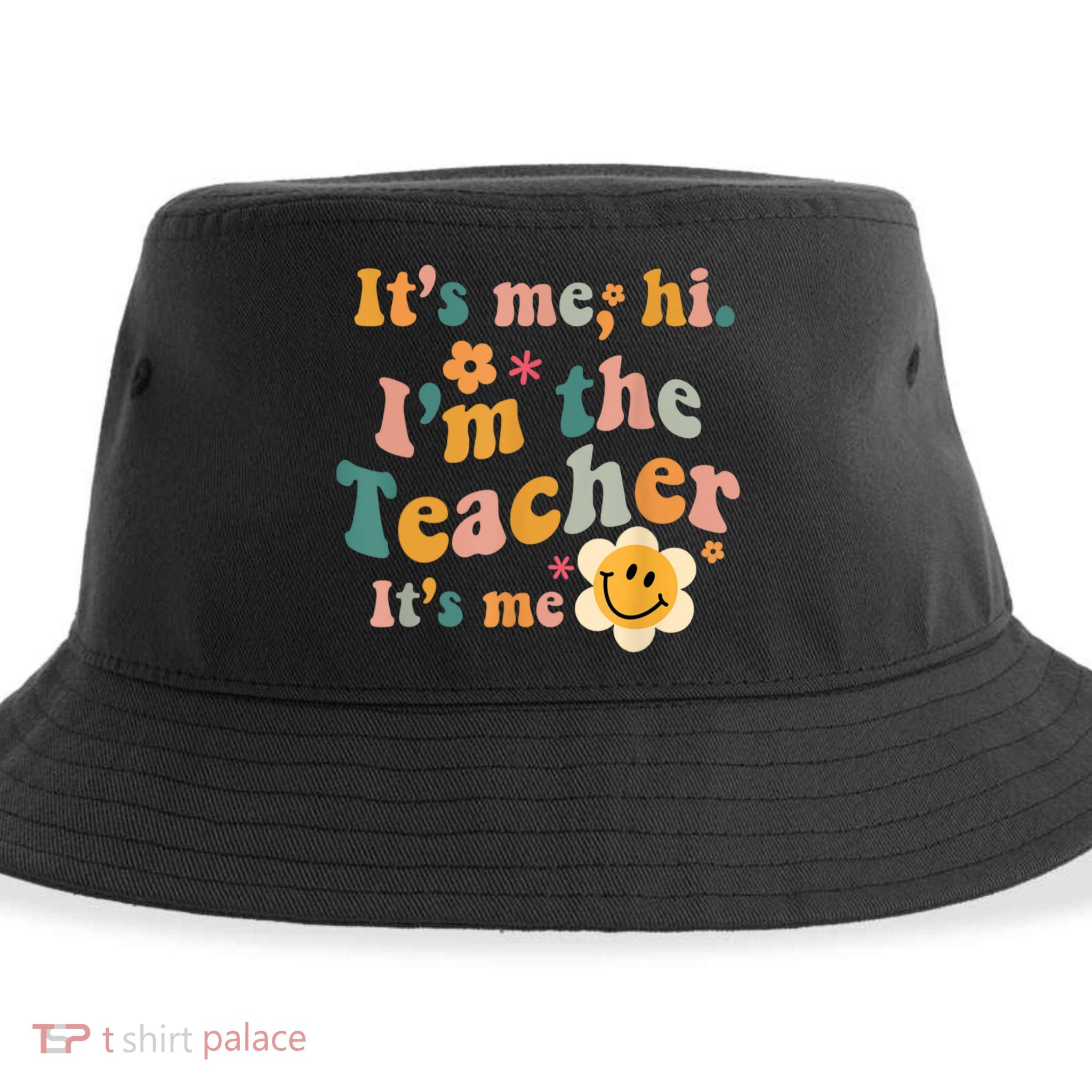 It's Me Hi I'm The Teacher It's Me Funny Quotes Teacher Sustainable Bucket Hat