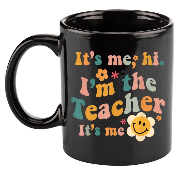It's Me Hi I'm The Teacher It's Me Funny Quotes Teacher 11oz C Handle Ceramic Mug