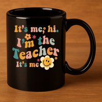 It's Me Hi I'm The Teacher It's Me Funny Quotes Teacher 11oz C Handle Ceramic Mug
