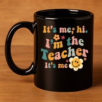 It's Me Hi I'm The Teacher It's Me Funny Quotes Teacher 11oz C Handle Ceramic Mug