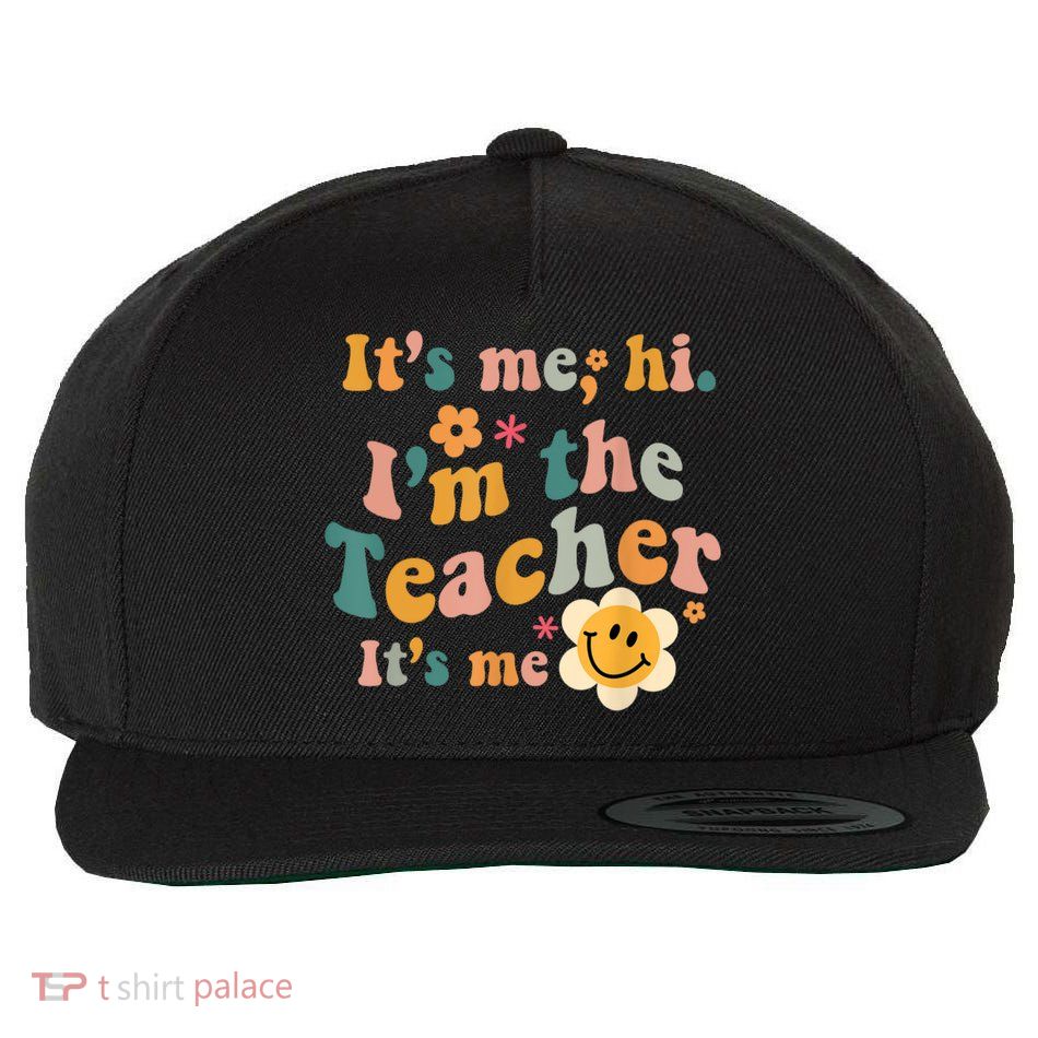 It's Me Hi I'm The Teacher It's Me Funny Quotes Teacher Wool Snapback Cap