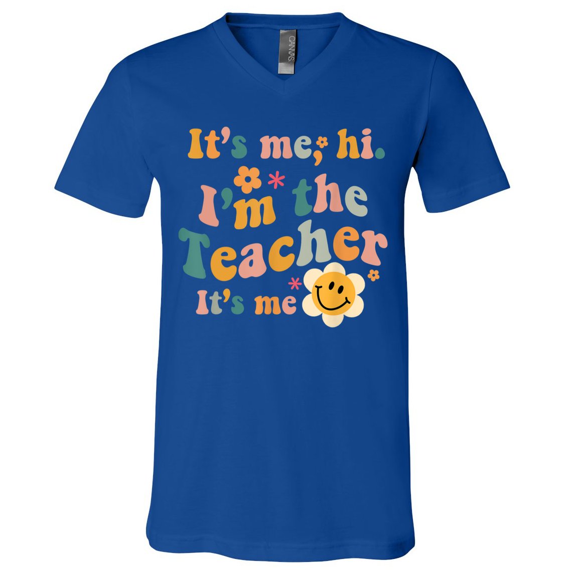 It's Me Hi I'm The Teacher It's Me Funny Quotes Teacher V-Neck T-Shirt