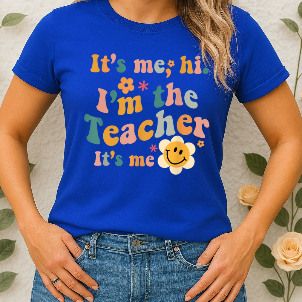 It's Me Hi I'm The Teacher It's Me Funny Quotes Teacher Womens T-Shirt