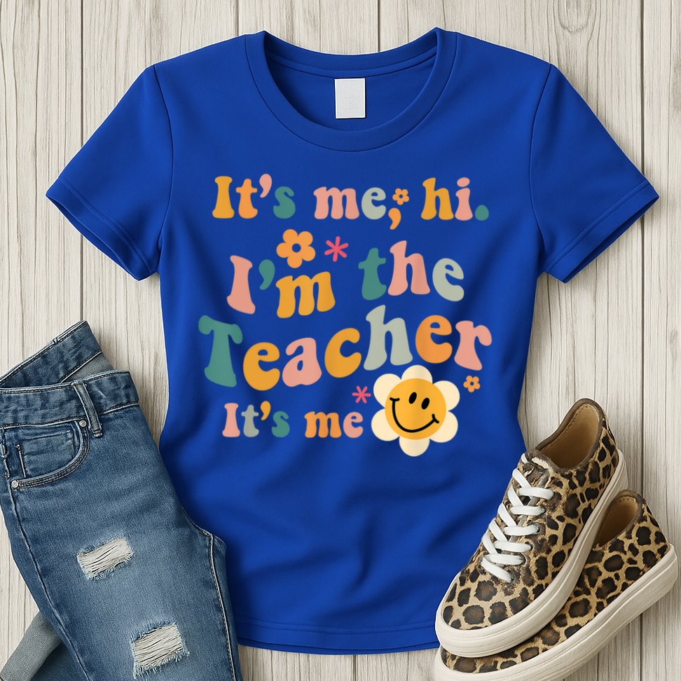 It's Me Hi I'm The Teacher It's Me Funny Quotes Teacher Womens T-Shirt