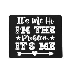 It's Me Hi I'm The Problem It's Me Mousepad