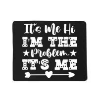 It's Me Hi I'm The Problem It's Me Mousepad