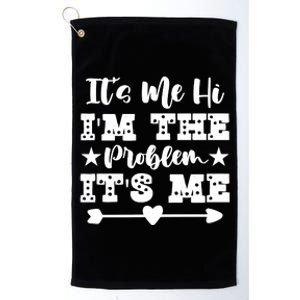 It's Me Hi I'm The Problem It's Me Platinum Collection Golf Towel